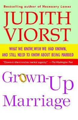 Dospělé manželství: Co víme, co bychom si přáli vědět a co stále potřebujeme vědět o manželství. - Grown-Up Marriage: What We Know, Wish We Had Known, and Still Need to Know about Being Married