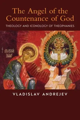 Anděl Boží tváře: Teologie a ikonologie teofanií: Andělský stín: Teologie a ikonologie teofanií. - The Angel of the Countenance of God: Theology and Iconology of Theophanies