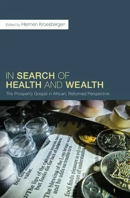 Při hledání zdraví a bohatství: Vydání: Evangelium prosperity v africké, reformované perspektivě - In Search of Health and Wealth: The Prosperity Gospel in African, Reformed Perspective