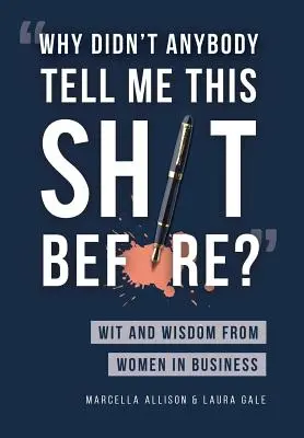 Proč mi to nikdo neřekl dřív?: Vtip a moudrost žen v byznysu - Why Didn't Anybody Tell Me This Sh*t Before?: Wit and Wisdom from Women in Business