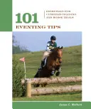 101 tipů na závody: Základy pro kombinovaný trénink a zkoušky koní - 101 Eventing Tips: Essentials For Combined Training And Horse Trials