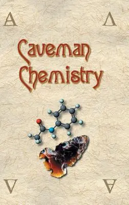 Chemie jeskynních lidí: 28 projektů od vzniku ohně po výrobu plastů - Caveman Chemistry: 28 Projects, from the Creation of Fire to the Production of Plastics
