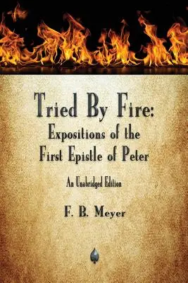 Zkoušeni ohněm: Výklady prvního Petrova listu - Tried By Fire: Expositions of the First Epistle of Peter