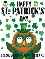 Veselé omalovánky ke Dni svatého Patrika pro batolata: Patrika: Zábavné omalovánky se skřítky, šamánky, zlatými hrnci, duhami a dalšími motivy. - Happy St. Patrick's Day Coloring Book for Toddlers: A Fun St. Patrick's Day Coloring Book of Leprechauns, Shamrocks, Pots of Gold, Rainbows, and More