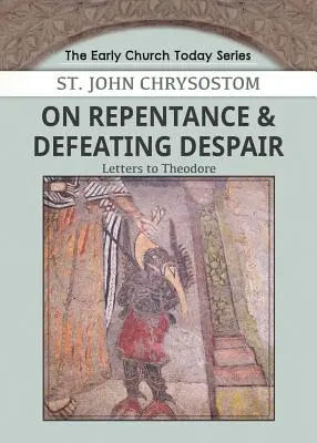 O pokání a porážce zoufalství: Dopisy Theodorovi - On Repentance & Defeating Despair: Letters to Theodore
