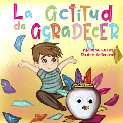 La Actitud de Agradecer: Knihy ve španělštině pro děti: Libros de Accion de Gracias Para Ninos, Cuentos Infantiles en Espaol Para Nios de 2 a 4, Books in Spanish for Kids - La Actitud de Agradecer: Libros de Accion de Gracias Para Ninos, Cuentos Infantiles en Espaol Para Nios de 2 a 4, Books in Spanish for Kids