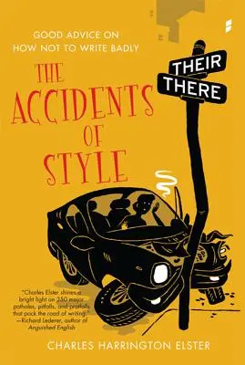 Nehody stylu: Dobré rady, jak nepsat špatně: Stylistická příručka: Jak nepsat špatně? - The Accidents of Style: Good Advice on How Not to Write Badly