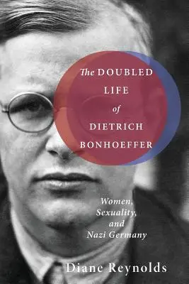 Dvojí život Dietricha Bonhoeffera: Ženy, sexualita a nacistické Německo - The Doubled Life of Dietrich Bonhoeffer: Women, Sexuality, and Nazi Germany
