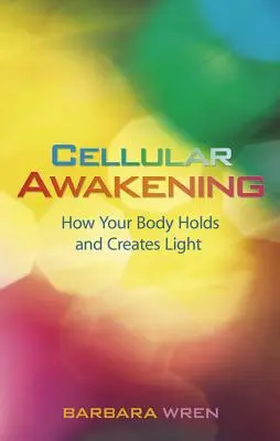 Buněčné probuzení: Jak vaše tělo uchovává a vytváří světlo - Cellular Awakening: How Your Body Holds and Creates Light