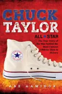 Chuck Taylor, All Star: Vydání: Pravdivý příběh muže, který stojí za nejslavnější sportovní obuví v historii - Chuck Taylor, All Star: The True Story of the Man Behind the Most Famous Athletic Shoe in History