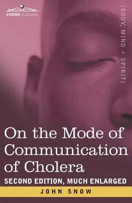 O způsobu přenosu cholery: druhé, značně rozšířené vydání - On the Mode of Communication of Cholera: Second Edition, Much Enlarged