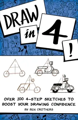 Draw in 4! Více než 100 náčrtů ve 4 krocích, které zvýší vaši jistotu při kreslení - Draw in 4! Over 100 4-Step Sketches to Boost Your Drawing Confidence