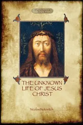 Neznámý Ježíšův život: původní text s fotografiemi a mapou (Aziloth Books) - The Unknown Life of Jesus: original text with photographs and map (Aziloth Books)