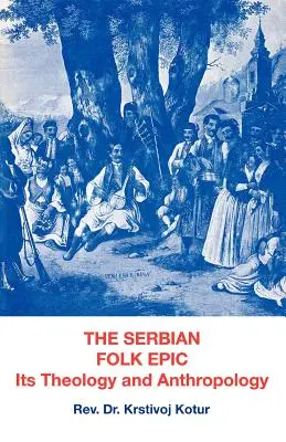 Srbská lidová epopej: Její teologie a antropolgie - The Serbian Folk Epic: Its Theology and Anthropolgy