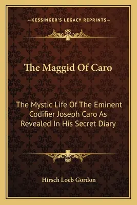 Maggid z Caro: Mystický život významného kodifikátora Josepha Caro, jak jej odhaluje jeho tajný deník - The Maggid of Caro: The Mystic Life of the Eminent Codifier Joseph Caro as Revealed in His Secret Diary