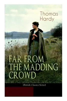 Daleko od bláznivého davu (řada British Classics): Historický román - FAR FROM THE MADDING CROWD (British Classics Series): Historical Romance Novel