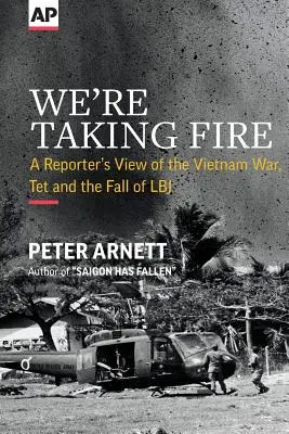 Přijímáme oheň: Pohled reportéra na válku ve Vietnamu, Tet a pád LBJ - We're Taking Fire: A Reporter's View of the Vietnam War, Tet and the Fall of LBJ
