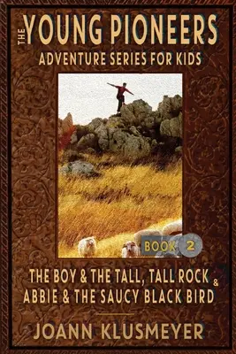 CHLAPEC A TALENTOVANÁ, TALENTOVANÁ SKÁLA a ABBIE A SAUDNÝ ČERNÝ PYTLÍK: Antologie dobrodružství mladých pionýrů - THE BOY AND THE TALL, TALL ROCK and ABBIE AND THE SAUCY BLACK BIRD: An Anthology of Young Pioneer Adventures