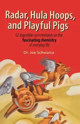 Radar, obruče a hravá prasátka: 67 stravitelných komentářů k fascinující chemii každodenního života - Radar, Hula Hoops, and Playful Pigs: 67 Digestible Commentaries on the Fascinating Chemistry of Everyday Life