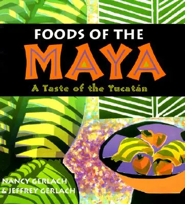 Potraviny Mayů: Chuť Yucatánu - Foods of the Maya: A Taste of the Yucatan