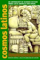 Cosmos Latinos: Antologie science fiction z Latinské Ameriky a Španělska - Cosmos Latinos: An Anthology of Science Fiction from Latin America and Spain
