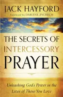 Tajemství přímluvné modlitby: Uvolněte Boží moc v životech těch, které milujete. - The Secrets of Intercessory Prayer: Unleashing God's Power in the Lives of Those You Love