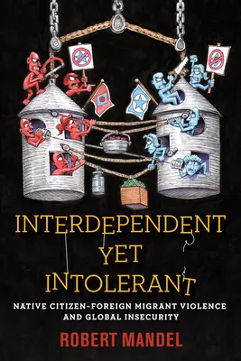 Vzájemná závislost a přesto nesnášenlivost: Násilí mezi původními občany a zahraničními migranty a globální nejistota - Interdependent Yet Intolerant: Native Citizen-Foreign Migrant Violence and Global Insecurity