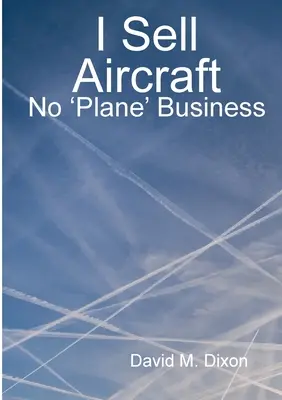 Prodávám letadla - žádný „letadlový“ byznys - I Sell Aircraft - No 'Plane' Business