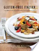 Bezlepková italština: Od crostini po tiramisu: více než 150 neodolatelných receptů bez pšenice - Gluten-Free Italian: Over 150 Irresistible Recipes Without Wheat -- From Crostini to Tiramisu