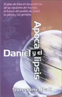Daniel a Zjevení: Boží plán v proroctvích o národech světa, budoucnost izraelského lidu, církve a pohanů = Daniel And Revelation: God's Plan in the Prophecies Of Nations Of the World, The Future Of The People of Israel, The Church and the Gentiles - Daniel Y El Apocalipsis: El Plan de Dios En Las Profecas de Las Naciones del Mundo, El Futuro del Pueblo de Israel, La Iglesia Y Los Gentiles = Danie