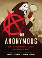 A for Anonymous: Jak záhadný hackerský kolektiv změnil svět - A for Anonymous: How a Mysterious Hacker Collective Transformed the World