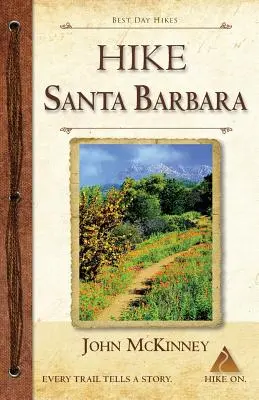 HIKE Santa Barbara: Nejlepší jednodenní túry v kaňonech a podhůří, také túry na pláž! - HIKE Santa Barbara: Best Day Hikes in the Canyons & Foothills, Beach Hikes, too!