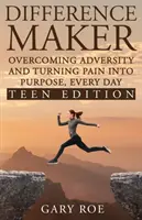 Difference Maker (Tvorce rozdílů): Vydání pro mládež: Překonávání nepřízně osudu a proměna bolesti v cíl (Teen Edition) - Difference Maker: Overcoming Adversity and Turning Pain into Purpose, Every Day (Teen Edition)