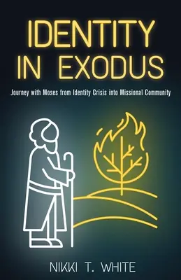 Identita v exodu: Exodus: Cesta s Mojžíšem z krize identity do misijního společenství - Identity in Exodus: Journey with Moses from Identity Crisis into Missional Community