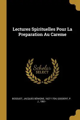 Lectures Spirituelles Pour La Preparation Au Careme (Duchovní přednášky k přípravě na povolání) - Lectures Spirituelles Pour La Preparation Au Careme