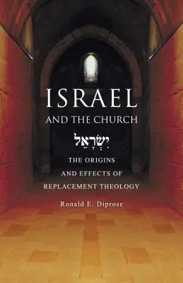 Izrael a církev: The Origins and Effects of Replacement Theology (Původ a důsledky teologie nahrazení) - Israel and the Church: The Origins and Effects of Replacement Theology