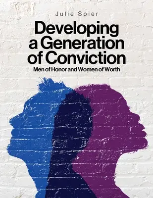 Rozvoj generace přesvědčení: Čestní muži a hodnotné ženy - Developing a Generation of Conviction: Men of Honor and Women of Worth