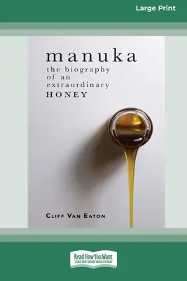 Manuka: Životopis neobyčejného medu (16pt Large Print Edition) - Manuka: The Biography of An Extraordinary Honey (16pt Large Print Edition)