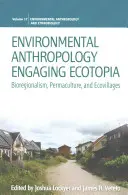 Antropologie životního prostředí Engaging Ecotopia: Vycházející z ekologické ekologie: bioregionalismus, permakultura a ekovesnice. - Environmental Anthropology Engaging Ecotopia: Bioregionalism, Permaculture, and Ecovillages