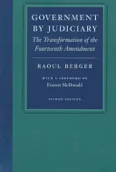 Soudcovská vláda: Transformace čtrnáctého dodatku - Government by Judiciary: The Transformation of the Fourteenth Amendment