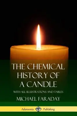 Chemická historie svíčky: S ilustracemi a tabulkami - The Chemical History of a Candle: With All Illustrations and Tables