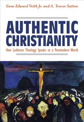 Autentické křesťanství: Jak luteránská teologie promlouvá k postmodernímu světu - Authentic Christianity: How Lutheran Theology Speaks to a Postmodern World