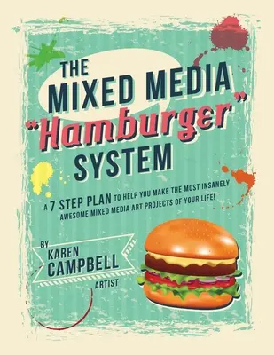 Hamburgerový systém: Hamburger: Plán 7 kroků, který vám pomůže vytvořit ty nejúžasnější umělecké projekty ve smíšených médiích ve vašem životě! - The Hamburger System: A 7 Step Plan to Help You Make the Most Insanely Awesome Mixed Media Art Projects of Your Life!