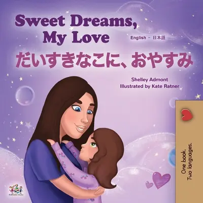 Sladké sny, má lásko (Anglicko-japonská dvojjazyčná kniha pro děti) - Sweet Dreams, My Love (English Japanese Bilingual Children's Book)