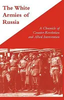 BÍLÁ ARMÁDA RUSKAKronika kontrarevoluce a spojenecké intervence - WHITE ARMIES OF RUSSIAA Chronicle of Counter-Revolution and Allied Intervention