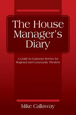 Deník správce domu: Průvodce službami zákazníkům pro regionální a komunitní divadla - The House Manager's Diary: A Guide to Customer Service for Regional and Community Theaters