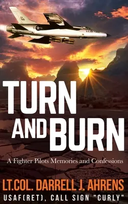 Otočit a spálit: Vzpomínky a zpověď pilota stíhačky - Turn and Burn: A Fighter Pilot's Memories and Confessions