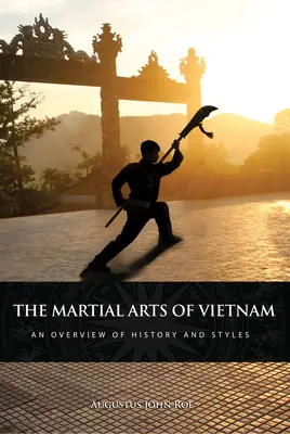 Bojová umění ve Vietnamu: Přehled historie a stylů - The Martial Arts of Vietnam: An Overview of History and Styles