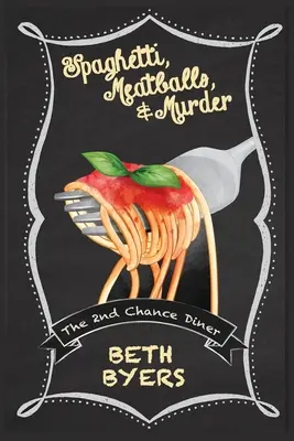 Špagety, masové kuličky a vražda: Záhada z restaurace 2. šance (2nd Chance Diner Cozy Mystery) - Spaghetti, Meatballs, & Murder: A 2nd Chance Diner Cozy Mystery