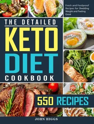 Podrobná kuchařka keto diety: Kuchařka: 550 čerstvých a spolehlivých receptů, díky kterým zhubnete a budete se cítit skvěle. - The Detailed Keto Diet Cookbook: 550 Fresh and Foolproof Recipes for Shedding Weight and Feeling Great